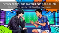 Kenshi Yonezu and Wataru Endo Special Talk: What to Expect from the NHK World Cup Conversation