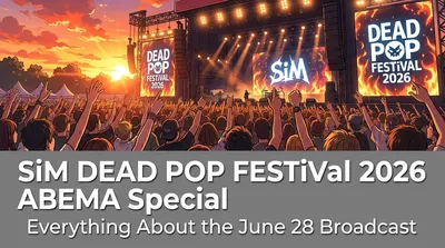 SiM DEAD POP FESTiVAL 2026 ABEMA Special: Everything About the June 28 Broadcast