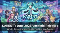 KARENT's June 2026 Vocaloid Releases: What's Streaming and How to Find the New Tracks