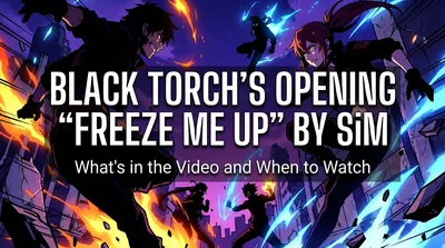 Black Torch's Opening "FREEZE ME UP" by SiM: What's in the Video and When to Watch