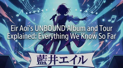 Eir Aoi's UNBOUND Album and Tour, Explained: Everything We Know So Far
