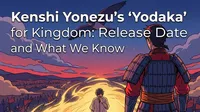 Kenshi Yonezu's "Yodaka" for Kingdom: Release Date and What We Know