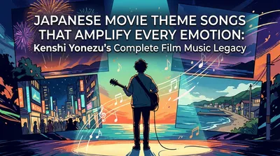 Japanese Movie Theme Songs That Amplify Every Emotion: Kenshi Yonezu's Complete Film Music Legacy