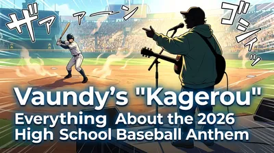 Vaundy's "Kagerou": Everything About the 2026 High School Baseball Anthem