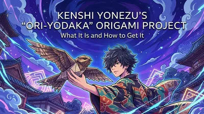 Kenshi Yonezu's "Ori-Yodaka" Origami Project: What It Is and How to Get It