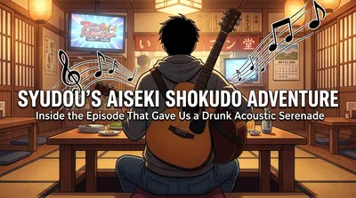 syudou's Aiseki Shokudo Adventure: Inside the Episode That Gave Us a Drunk Acoustic Serenade