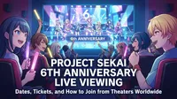 Project Sekai 6th Anniversary Live Viewing: Dates, Tickets, and How to Join from Theaters Worldwide