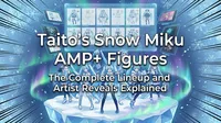 Taito's Snow Miku AMP+ Figures: The Complete Lineup and Artist Reveals Explained