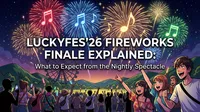 LuckyFes'26 Fireworks Finale Explained: What to Expect from the Nightly Spectacle
