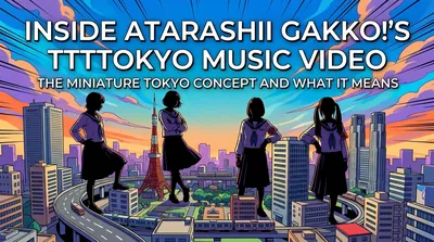 Inside Atarashii Gakko!'s TTTTOKYO Music Video: The Miniature Tokyo Concept and What It Means