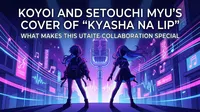 Koyoi and Setouchi Myu's Cover of "Kyasha na Lip": What Makes This Utaite Collaboration Special