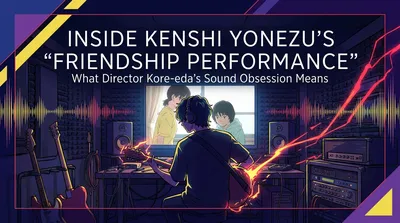 Inside Kenshi Yonezu's "Friendship Performance" for the Look Back Film: What Director Kore-eda's Sound Obsession Means