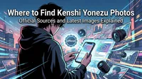 Where to Find Kenshi Yonezu Photos: Official Sources and Latest Images Explained