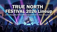 TRUE NORTH FESTIVAL 2026 Lineup: Everything We Know About Crystal Lake's Returning Event