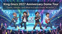 King Gnu's 2027 Anniversary Dome Tour: Dates, Venues, and What to Expect from "KICKOFF"