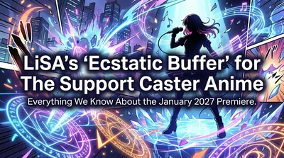 LiSA's "Ecstatic Buffer" for The Support Caster Anime: Everything We Know About the January 2027 Premiere