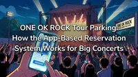 ONE OK ROCK Tour Parking: How the App-Based Reservation System Works for Big Concerts