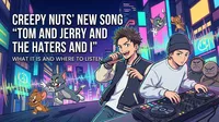 Creepy Nuts' New Song "Tom and Jerry and the Haters and I": What It Is and Where to Listen