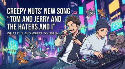 Creepy Nuts' New Song "Tom and Jerry and the Haters and I": What It Is and Where to Listen